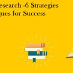 Academic Research -6 Strategies and Techniques for Success